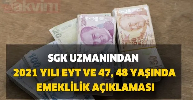 2021 yılı SGK uzmanından EYT ve 47, 48 yaşında emeklilik açıklaması yapıldı