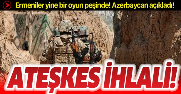 Azerbaycan açıkladı! Ermenistan'dan ateşkes ihlali!