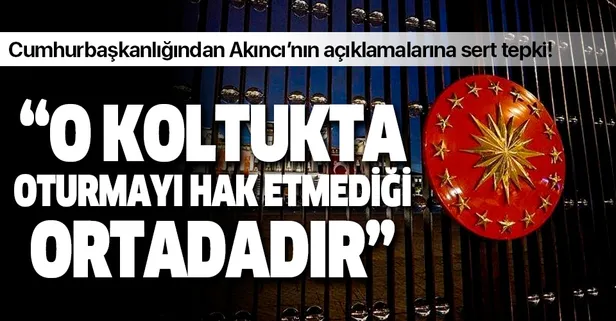 Cumhurbaşkanlığından Akıncı'nın açıklamalarına tepki: O koltukta oturmayı hak etmediği ortadadır