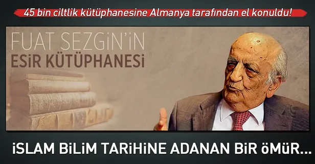 Fuat Sezgin’in esir kütüphanesi