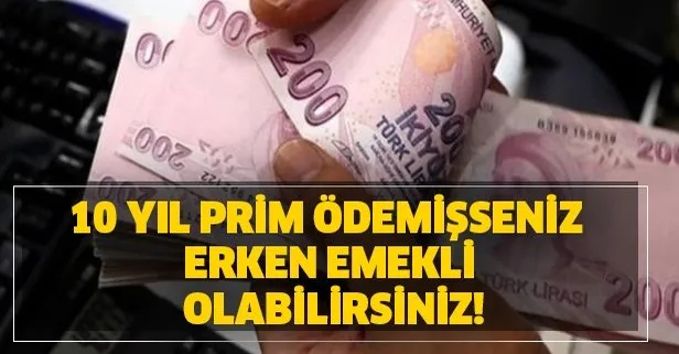 10 yıl prim ödemişseniz erken emekli olabilirsiniz!