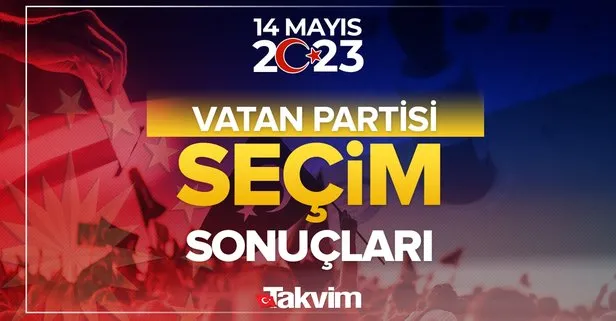 VATAN PARTİSİ OY ORANLARI | 14 Mayıs 2023 Cumhurbaşkanlığı ve Milletvekili seçim sonucu ve oy oranları, hangi parti ne kadar, yüzde kaç oy aldı?