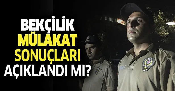 Bekçilik sözlü mülakat sonuçları açıklandı mı? 2019 1. dönem bekçi alımı ne zaman olacak?