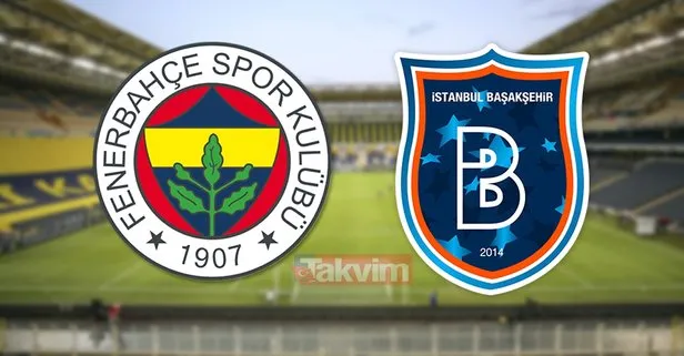 Fenerbahçe Başakşehir maçı ne zaman, saat kaçta? FB Başakşehir maçı hangi kanalda yayınlanacak?
