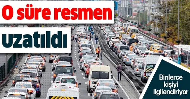 Binlerce kişiyi ilgilendiriyor! O süre resmen uzatıldı