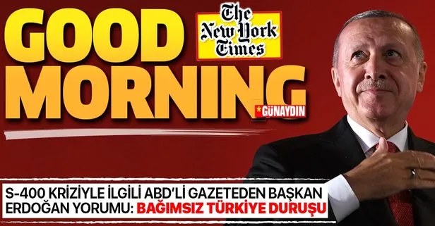S-400 kriziyle ilgili New York Times’tan Başkan Erdoğan yorumu: Bağımsız Türkiye duruşu