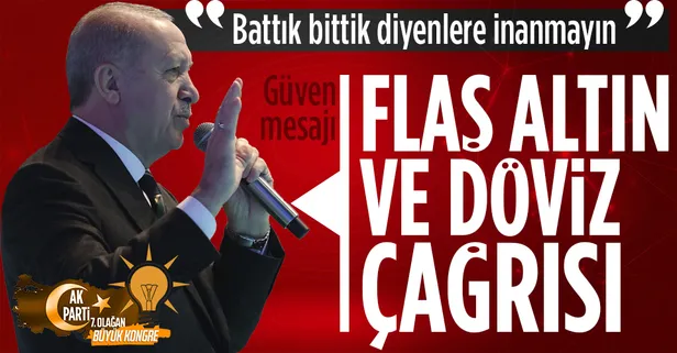 Başkan Erdoğan'dan vatandaşlara döviz ve altın çağrısı! "Battık bittik diyenlere inanmayın"