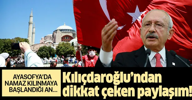 Ayasofya'da ilk namaz kılınmaya başlandığı sırada Kılıçdaroğlu'ndan dikkat çeken paylaşım!