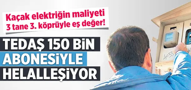 TEDAŞ 150 bin abonesiyle helalleşecek