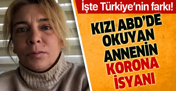 Kızı Amerika’da okuyan annenin Kovid-19 isyanı: Burada maske ayağıma geliyorken ABD'de yeterli test, maske yok