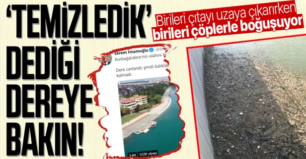 CHP'li İmamoğlu'nun "temizledik" diye reklam yaptığı Kurbağalıdere'nin hali içler acısı