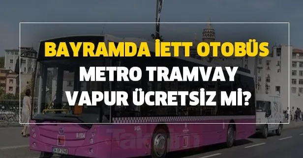 Kurban Bayramı toplu taşıma, İETT, otobüs, metro, tramvay, vapur, metrobüs bedava mı? Bayramda bugün ulaşım ücretsiz mi?