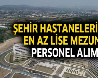 Şehir hastanelerine en az lise mezunu KPSSsiz personel alımı yapılacak