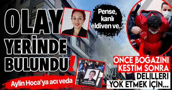 Aylin Sözer cinayetinde yeni detay! Olay yerinde kanlı halde bulundu! Pense, eldiven ve...-1