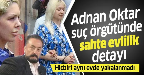 Adnan Oktar suç örgütü davasında şok detaylar çıkmaya devam ediyor! Sahte evlilik...