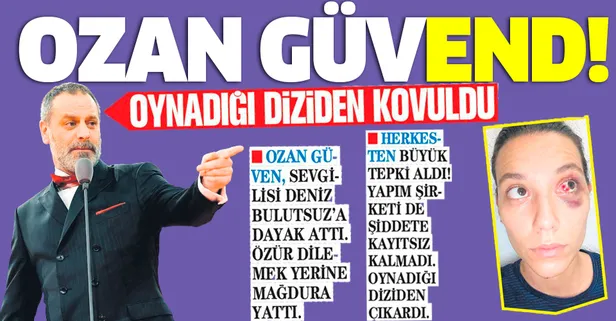 Sevgilisi Deniz Bulutsuz’a şiddet uygulayan Ozan Güven rol aldığı diziden atıldı!