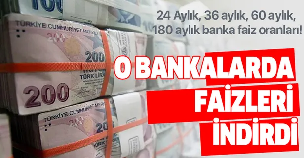 24 Aylık, 36 aylık, 60 aylık, 180 aylık banka faiz oranları ne oldu?