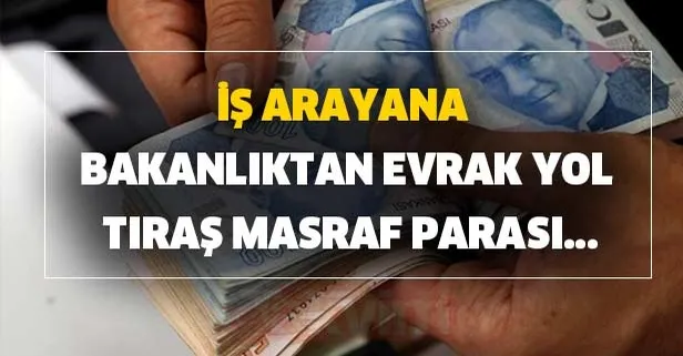 İş arayana evrak, yol, tıraş masraf parası! Nasıl alınır başvuru şartları...