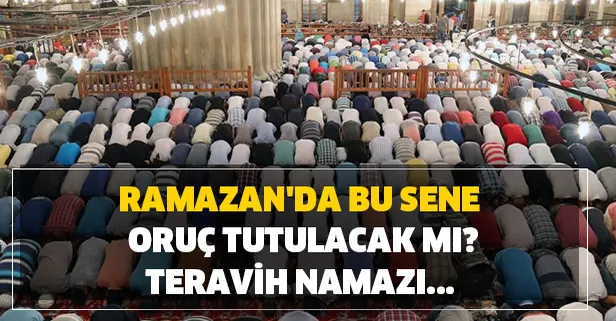 Evde teravih namazı nasıl kılınır? 2020 Ramazan'da oruç tutulacak mı? Ramazan ayında oruç tutulmayacak mı?