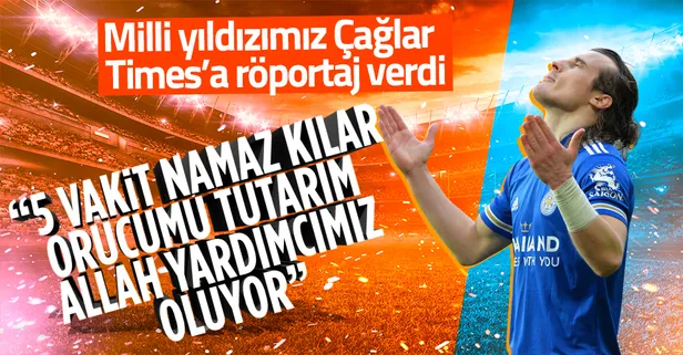 Milli yıldız Çağlar Söyüncü Times'a konuştu: 5 vakit namaz kılar, orucumu tutarım