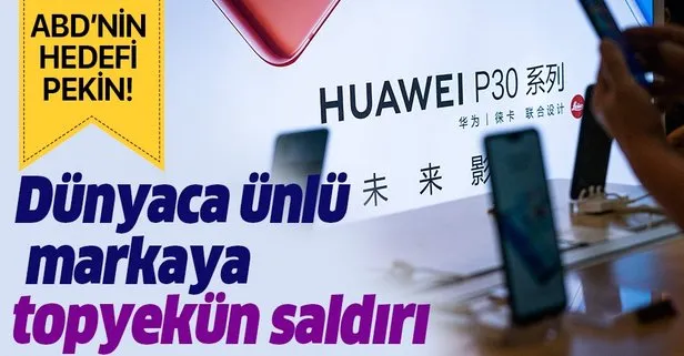 Huawei’ye topyekün saldırı!