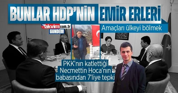 PKK tarafından katledilen şehit öğretmen Necmettin Yılmaz’ın babasından 6’lı koalisyona sert tepki: HDP’nin emir eri olmuşlar