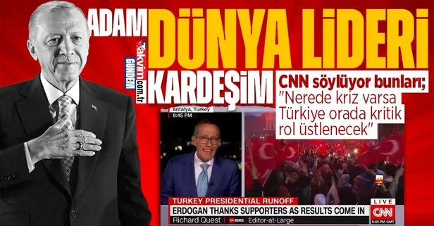 CNN, Başkan Erdoğan’ın zaferini yorumladı! İngiliz Gazeteci Richard Quest: Türkiye dünyada kriz çözücü bir rol üstlenecek