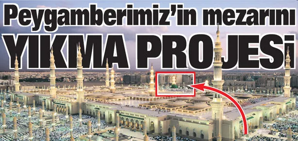 Peygamberimiz’in mezarını yıkma projesi