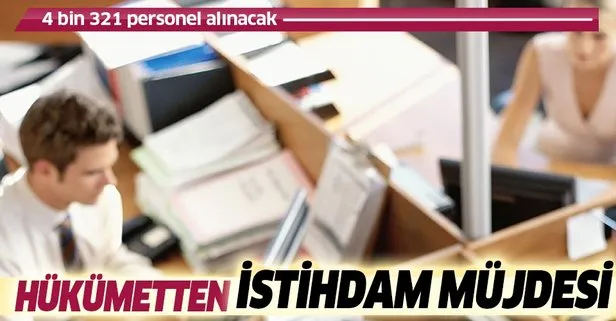 Hükümetten müjde! 4 bin 321 personel istihdam edilecek