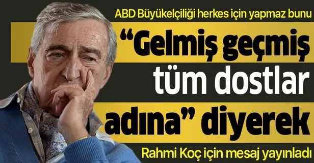 ABD Büyükelçiliği, koronavirüse yakalanan Rahmi Koç için geçmiş olsun mesajı yayınladı