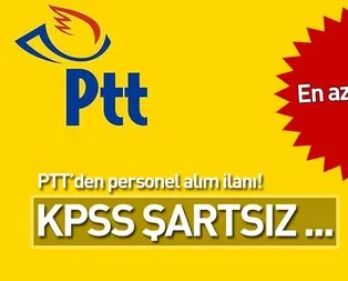PTT KPSS şartsız personel alımı yapacak