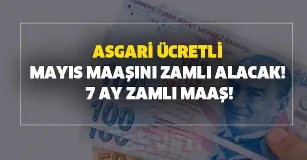 Asgari ücretli Mayıs maaşını zamlı alacak! 7 ay zamlı maaş!