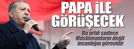 Cumhurbaşkanı Erdoğan Papa ile Kudüs'ü konuşacak 