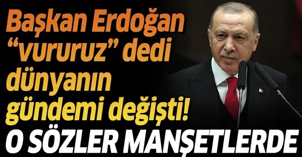 Son dakika: Başkan Erdoğan’ın vururuz mesajı dünya basınında!