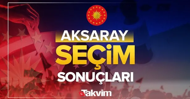 Aksaray Cumhurbaşkanlığı 2. tur seçim sonuçları! Başkan Recep Tayyip Erdoğan, Kemal Kılıçdaroğlu oy oranları, kim kazandı, yüzde kaç oy aldı?