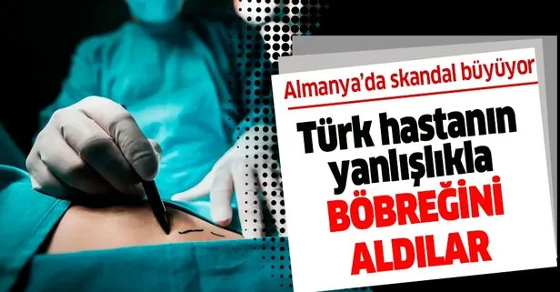 Almanya’da Türk hastanın yanlışlıkla böbreği alınmıştı... Doktor göreve devam ediyor!