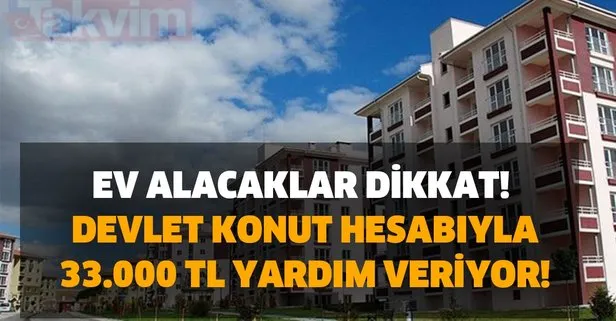 Ev alacaklar dikkat! Devlet konut hesabıyla 33.000 TL yardım veriyor!