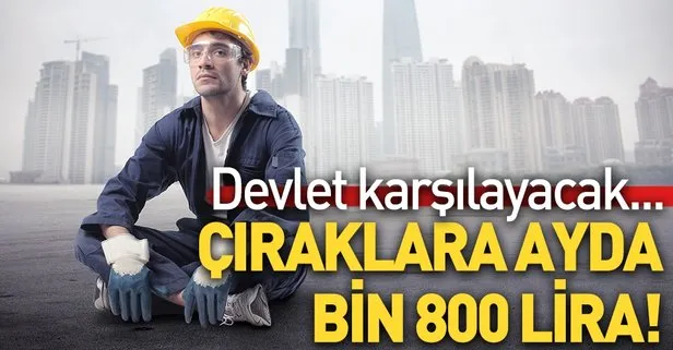 Çıraklara ayda bin 800 TL