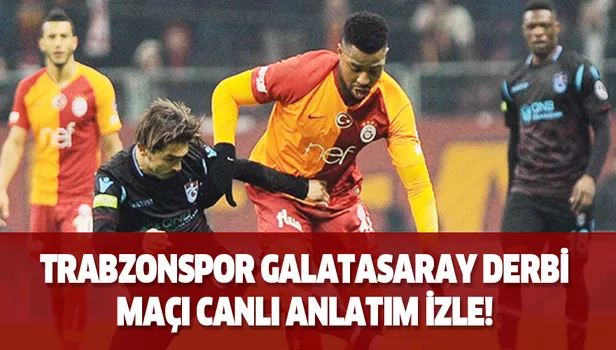 Trabzonspor - Galatasaray maçı canlı anlatım izle - Trabzonspor - Galatasaray maçı kaç kaç? Canlı yayın izle