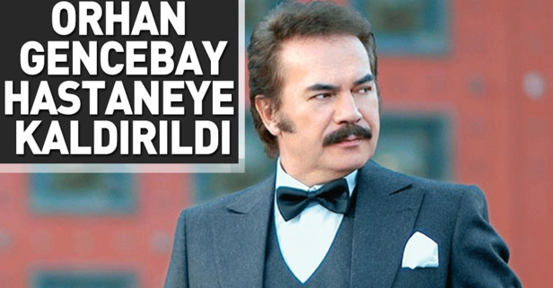 Orhan Gencebay hastaneye kaldırıldı!