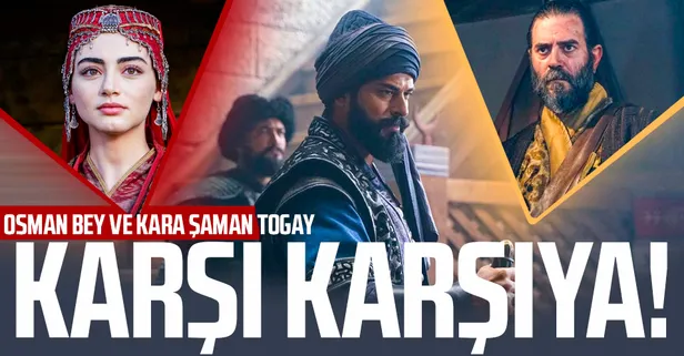Osman Bey Kara Şaman Togay’la karşı karşıya! Kuruluş Osman'da Türk obalarını birleştirme mücadelesi...