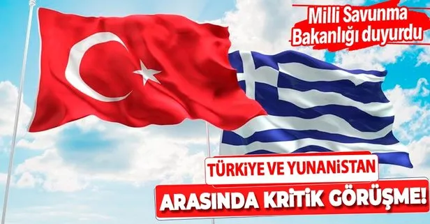 MSB duyurdu! Yunanistan ile kritik görüşme