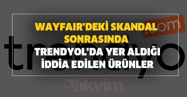 Wayfair Deki Skandal Sonrasinda Trendyol Da Yer Aldigi Iddia Edilen Urunler Neler Trendyol Kime Ait Sahibi Kim Takvim