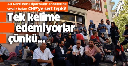 AK Parti'den Diyarbakır annelerine sessiz kalan CHP'ye sert tepki: Tek kelime edemiyorlar çünkü...