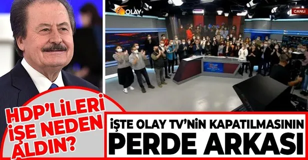 İşte Olay TV’nin kapatılmasının perde arkası! HDP’lileri işe tarafsız yayın yapsın diye mi aldın?