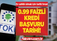 0.89 ve 0.99 faizli konut kredisi şartları neler? TOKİ SOSYAL KONUT BAŞVURU tarihi! 0.99 faizli konut kredisi ne zaman verilecek?