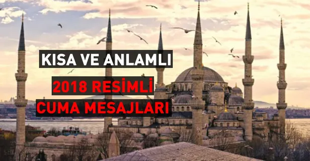 Cuma mesajları 2018: Resimli, kısa ve en güzel Cuma mesajları burada! Hayırlı Cumalar