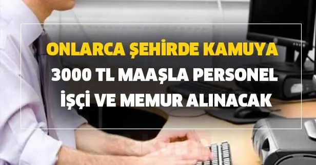 İŞKUR işe alım başvuru ekranı - Onlarca şehirde kamuya 3000 TL maaşla personel işçi ve memur alımı başvuru şartları...