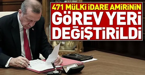 471 mülki idare amirinin görev yeri değiştirildi