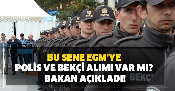 Polis, bekçi alım şartları nedir? Bu sene EGM’ye polis ve bekçi alımı var mı? Bakan açıkladı